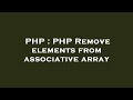 PHP : PHP Remove elements from associative array