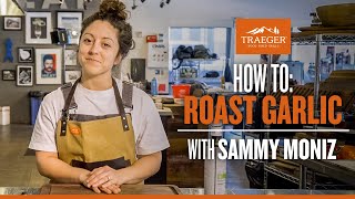 How to Roast Garlic with Sammy Moniz | Traeger Grills