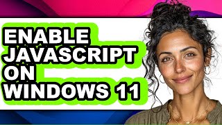 How to Enable Javascript on Windows 11 (easy Method)