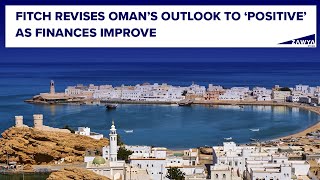 Fitch revises Oman’s outlook to ‘positive’ as finances improve