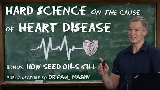 Dr. Paul Mason - ''Hard science on the real cause of heart disease - why you should avoid seed oils'