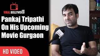 Pankaj Tripathi On His Upcoming Movie Gurgaon | Viralbollywood