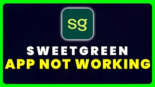 Sweetgreen App Not Working: How to Fix Sweetgreen App Not Working