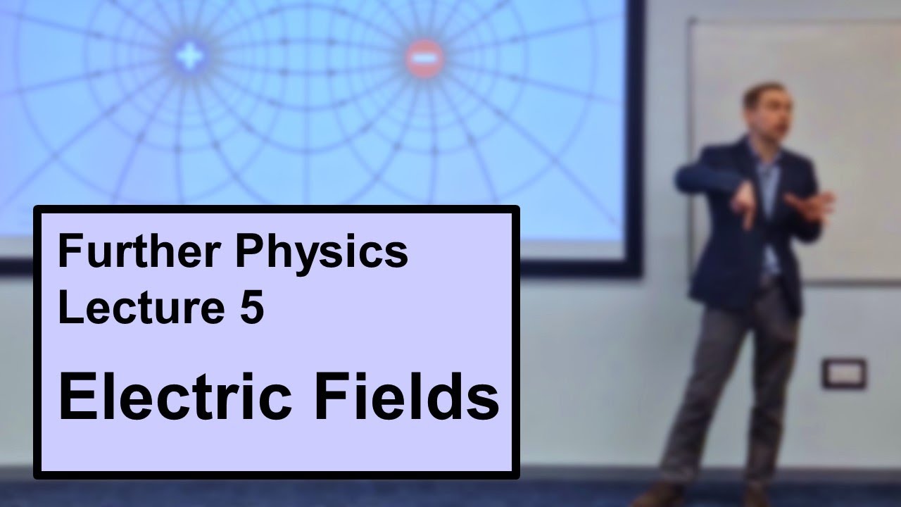 Further Physics Lecture 5: Electric Fields - YouTube