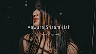 Aawara Shaam Hai [Slowed+Reverb] Meet Bros Ft & Piyush  Mehroliyaa