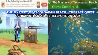 Ochkanatlan New 5.2 Map : All 35 Teleport Unlock | The Mystery of Tecoloapan Beach : The Last Quest