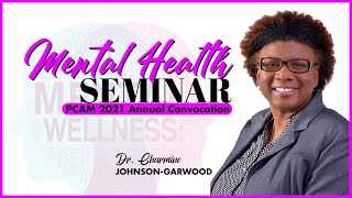 Mental Health Seminar with Dr. Charmine Johnson-Garwood | PCAM CONVOCATION 2021