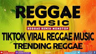 REGGAE REMIX NONSTOP || TIKTOK VIRAL REGGAE MUSIC  || TRENDING REGGAE 2021