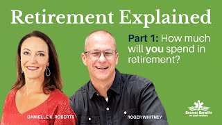 How Much Will You Spend in Retirement? | Part 1/3 with Roger Whitney