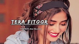 Tera Fitoor ❣️ ( Slowed + Reverb ) Arijit Singh