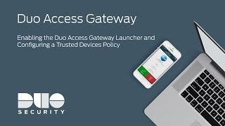 Duo Access Gateway: Enabling the DAG Launcher and Configuring a Trusted Devices Policy