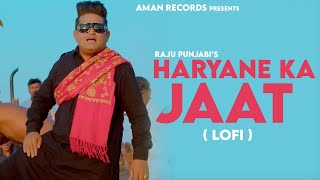 Haryane ka jaat (lofi )Raju Punjabi || Parmeet Singh || New Haryanvi song 2023