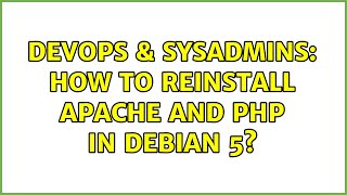 DevOps & SysAdmins: How to reinstall apache and php in debian 5? (2 Solutions!!)