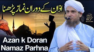 Azan K Doran Namaz Parhna | Ask Mufti Tariq Masood