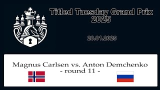 Magnus Carlsen vs. Anton Demchenko | Titled Tuesday Grand Prix 2025 | round 11 | chesscom