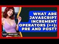 What Are JavaScript Increment Operators (++): Pre And Post? - JavaScript Toolkit