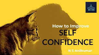 HOW TO IMPROVE SELF CONFIDENCE? | N S ANILKUMAR