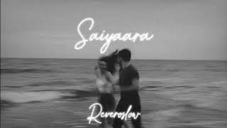 Saiyaara - [slowed + reverb] to Perfection