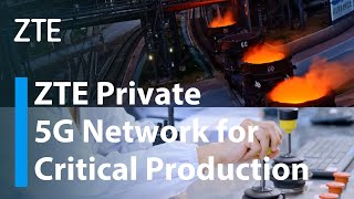 ZTE | Private 5G Network for Critical Production