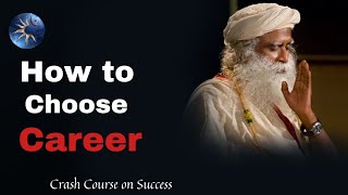 How to Choose The Right Career | Crash Course On Success By Sadhguru | Topic 1