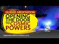 Guided Meditation - Opening The Door To Cosmic Powers