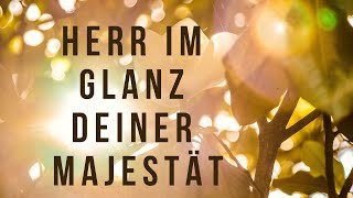 Herr, im Glanz deiner Majestät (Lyric Video)