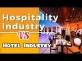 Hotel Industry VS Hospitality Industry