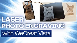 Laser Photo Engraving with WeCreat Vista