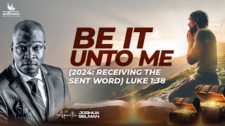 BE IT UNTO ME(2024: RECEIVING THE SENT WORD) WITH APOSTLE JOSHUA SELMAN || 21I 01I 2024||