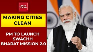 PM Modi To Launch Swachh Bharat Mission-Urban 2.0 And AMRUT 2.0 | India Today