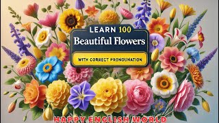 Learn 100 beautiful flowers with Correct Pronunciation | Happy English World