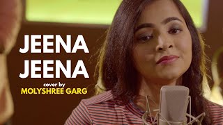 Jeena Jeena | cover by Molyshree Garg | Sing Dil Se | Badlapur | Varun Dhawan | Yami Gautam