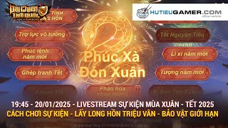 [LIVE] 19:45 – 20/01/2025 – CÁCH CHƠI SỰ KIỆN MÙA XUÂN – LẤY LONG HỒN TRIỆU VÂN VÀ BẢO VẬT GIỚI HẠN