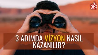 Güçlü Vizyon Sahibi Nasıl Olunur, 3 Adım || Vizyonlu İnsan Nasıl Olur | Vizyon Nedir? Parlak Gelişim