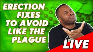 LIVE: Top Erection Fixes To Avoid Like The Plague