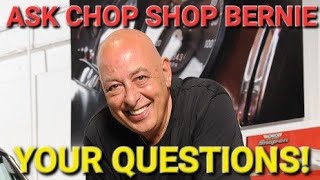 Ask Chop Shop BERNIE Your QUESTIONS