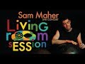 Living Room sESSion - Sam Maher Live Concert