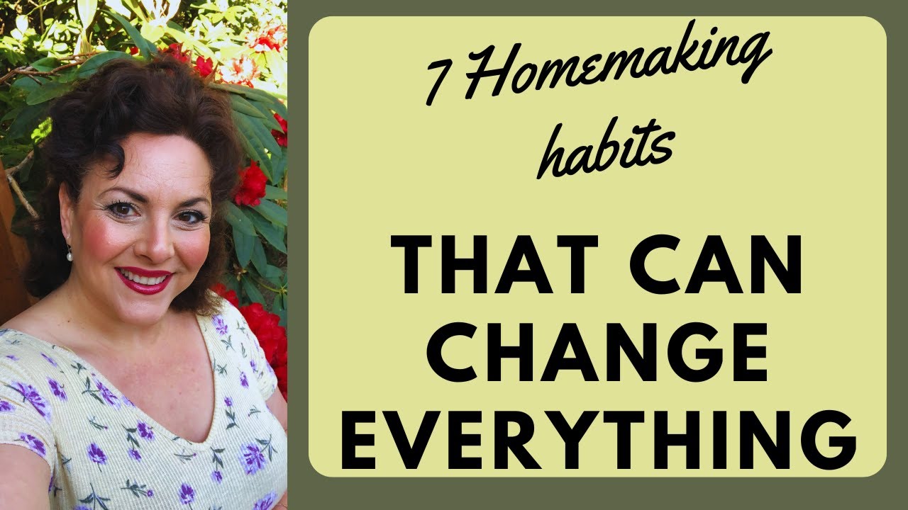 7 Homemaking Habits That Will Transform Your Daily Life Youtube