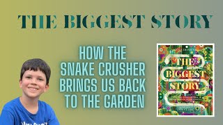 The Biggest Story - How the Snake Crusher Brings Us Back to the Garden