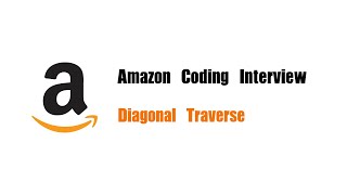 Amazon Coding Interview Question | Leetcode 498 | Diagonal Traverse