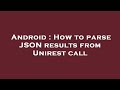 Android : How to parse JSON results from Unirest call