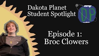 Dakota Planet Student Spotlight Episode 1: Broc Clowers