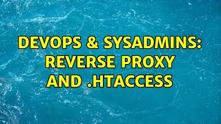 DevOps & SysAdmins: Reverse proxy and .htaccess