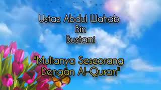 Mulianya Seseorang Dengan Al-Quran - Ustaz Abdul Wahab Bustami (حفظه الله)