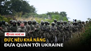 Đức nêu khả năng đưa quân tới Ukraine