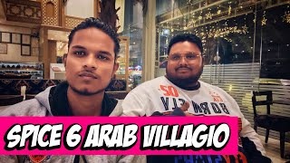 SPICE 6 THE ARAB VILLAGIO !! VLOG AT SPICE 6 !! #spice6 !! APNA MASLA