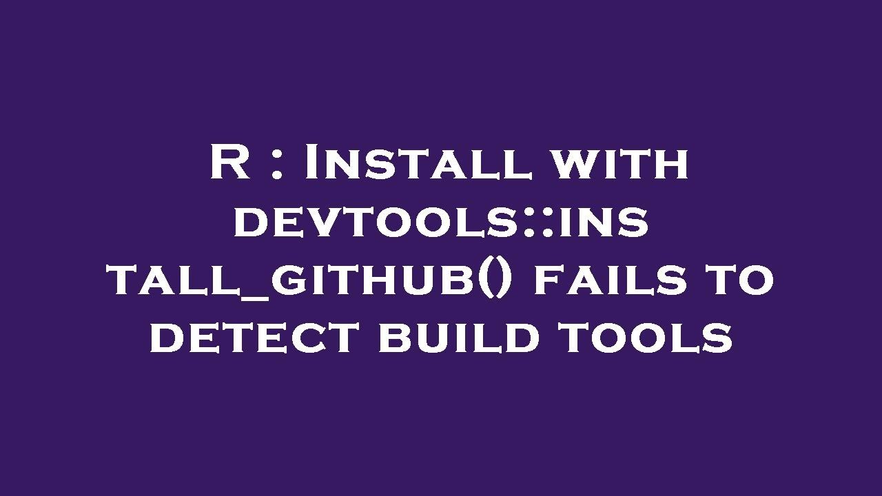 R : Install With Devtools::install_github() Fails To Detect Build Tools ...