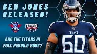 Ben Jones released! | Are the Tennessee Titans in FULL REBUILD mode?