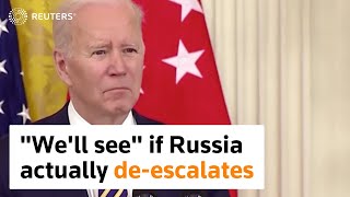 Biden: 'we'll see' if Russia de-escalates in Ukraine