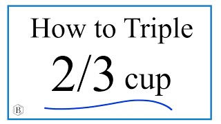How to Triple 2/3 of a Cup